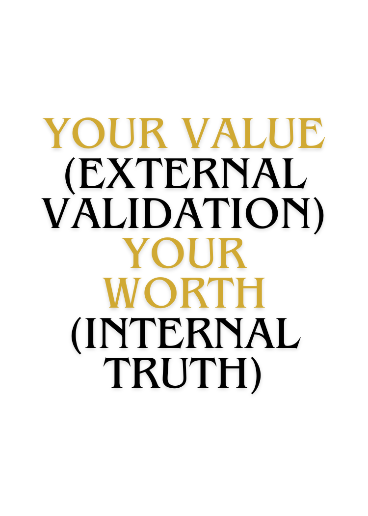 Card: Your value (external validation), your worth (internal truth)